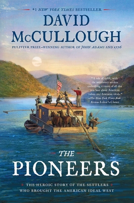 The Pioneers: The Heroic Story of the Settlers Who Brought the American Ideal West - McCullough, David
