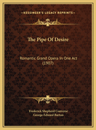 The Pipe of Desire: Romantic Grand Opera in One Act (1907)