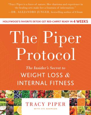 The Piper Protocol: The Insider's Secret to Weight Loss and Internal Fitness - Piper, Tracy, and Adamson, Eve