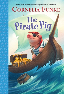 The Pirate Pig - Funke, Cornelia, and Latsch, Oliver (Translated by)