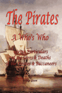 The Pirates - A Who's Who Giving Particulars of the Lives & Deaths of the Pirates & Buccaneers