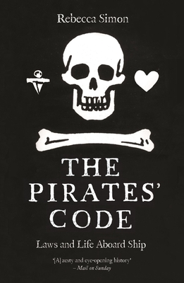 The Pirates' Code: Laws and Life Aboard Ship - Simon, Rebecca