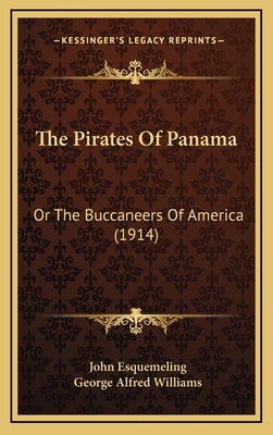 The Pirates of Panama: Or the Buccaneers of America (1914) - Esquemeling, John, and Williams, George Alfred (Editor)