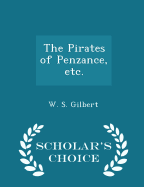 The Pirates of Penzance, Etc. - Scholar's Choice Edition