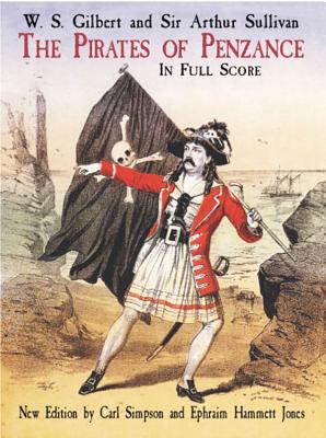 The Pirates of Penzance in Full Score - Gilbert, W S, Sir, and Sullivan, Sir Arthur, and Simpson, Carl (Editor)