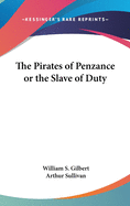 The Pirates of Penzance: Or the Slave of Duty