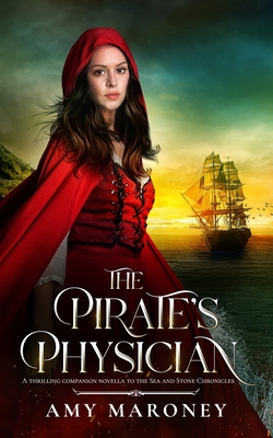 The Pirate's Physician: A Thrilling Companion Novella to the Sea and Stone Chronicles - Maroney, Amy