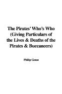 The Pirates' Who's Who (Giving Particulars of the Lives & Deaths of the Pirates & Buccaneers) - Gosse, Philip