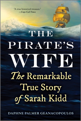 The Pirate's Wife: The Remarkable True Story of Sarah Kidd - Geanacopoulos, Daphne Palmer