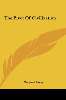 The Pivot Of Civilization - Sanger, Margaret