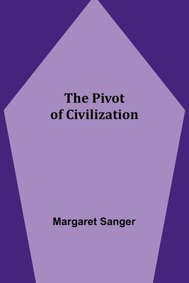 The Pivot of Civilization - Sanger, Margaret