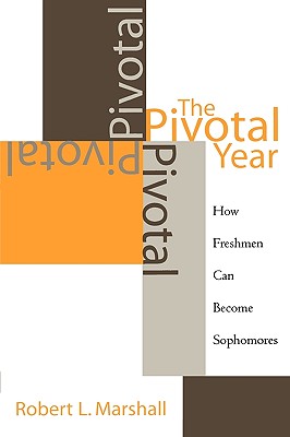 The Pivotal Year: How Freshmen Can Become Sophomores - Marshall, Robert L