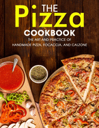 The Pizza Cookbook: The Art and Practice of Handmade Pizza, Focaccia, and Calzone