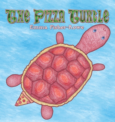 The Pizza Turtle - Fisher-Rowe, Emma Rose