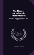 The Place of Agriculture in Reconstruction: A Study of National Programs of Land Settlement