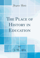 The Place of History in Education (Classic Reprint)