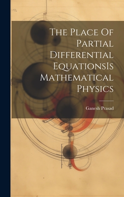 The Place Of Partial Differential EquationsIs Mathematical Physics - Prasad, Ganesh