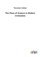 The Place of Science in Modern Civilisation