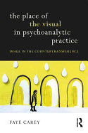 The Place of the Visual in Psychoanalytic Practice: Image in the Countertransference