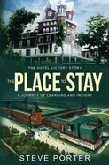 The Place to Stay: The Hotel Victory Story: A Journey of Learning and Insight
