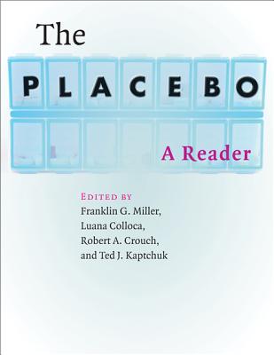 The Placebo: A Reader - Miller, Franklin G (Editor), and Colloca, Luana (Editor), and Crouch, Robert A (Editor)