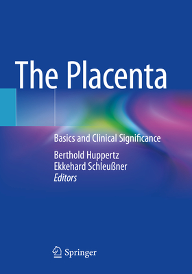 The Placenta: Basics and Clinical Significance - Huppertz, Berthold (Editor), and Schleuner, Ekkehard (Editor)
