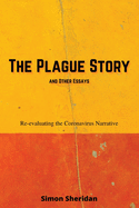 The Plague Story and Other Essays: Re-evaluating the Coronavirus Narrative