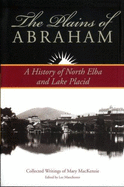 The Plains of Abraham: A History of North Elba and Lake Placid: Collected Writings of Mary MacKenzie