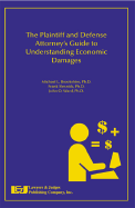 The Plaintiff and Defense Attorney's Guide to Understanding Economic Damages - Brookshire, Michael L (Editor), and Slesnick, Frank (Editor), and Ward, John O (Editor)