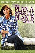 The Plan a Woman in a Plan B World: What to Do When Life Doesn't Go According to Plan