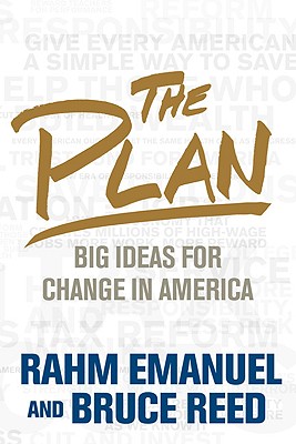 The Plan: Big Ideas for America - Emanuel, Rahm, and Reed, Bruce