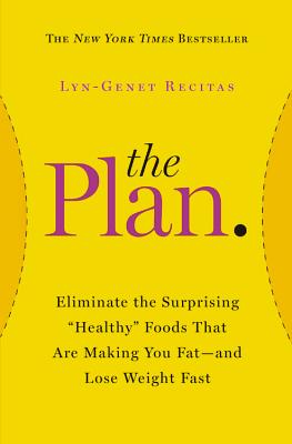 The Plan: Eliminate the Surprising Healthy Foods That Are Making You Fat--And Lose Weight Fast - Recitas, Lyn-Genet