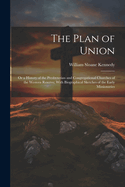 The Plan of Union: Or a History of the Presbyterian and Congregational Churches of the Western Reserve; With Biographical Sketches of the Early Missionaries