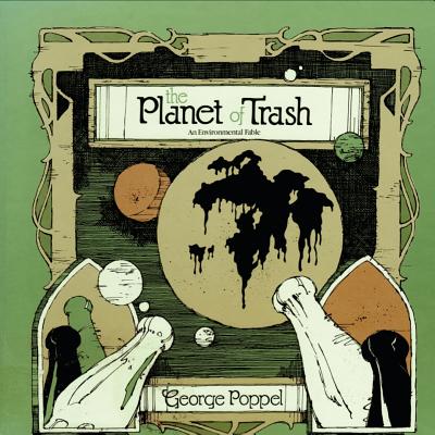 The Planet of Trash: An Environmental Fable - Poppel, George