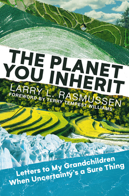 The Planet You Inherit: Letters to My Grandchildren When Uncertainty's a Sure Thing - Rasmussen, Larry L, and Kaiya on the Mountain (Foreword by)