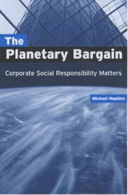 The Planetary Bargain: Corporate Social Responsibility Matters - Hopkins, Michael