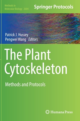 The Plant Cytoskeleton: Methods and Protocols - Hussey, Patrick J. (Editor), and Wang, Pengwei (Editor)