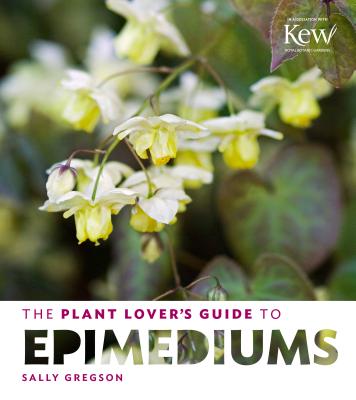 The Plant Lover's Guide to Epimediums - Gregson, Sally