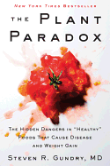 The Plant Paradox: The Hidden Dangers in ""Healthy"" Foods That Cause Disease and Weight Gain