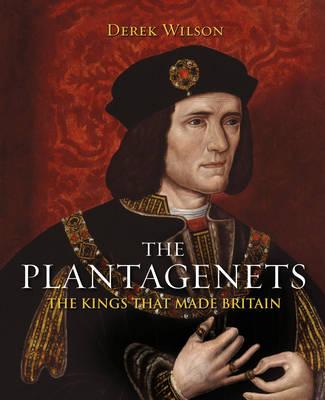 The Plantagenets: The Kings That Made Britain - Wilson, Derek