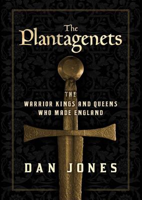 The Plantagenets: The Warrior Kings and Queens Who Made England - Jones, Dan, and Chafer, Clive (Read by)