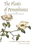 The Plants of Pennsylvania: An Illustrated Manual - Rhoads, Ann Fowler, and Block, Timothy A