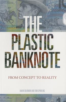 The Plastic Banknote: From Concept to Reality - Solomon, David H., and Spurling, Tom H.