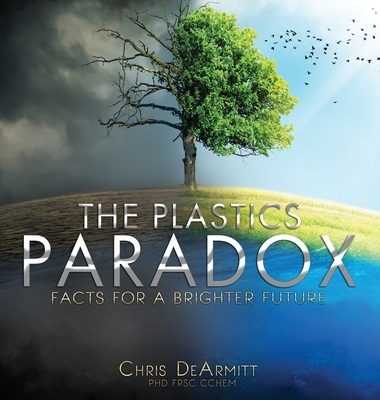 The Plastics Paradox: Facts for a Brighter Future - Dearmitt, Chris