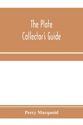 The plate collector's guide - Macquoid, Percy