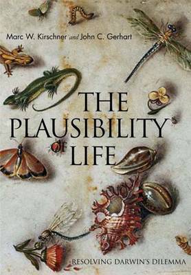 The Plausibility of Life: Resolving Darwin's Dilemma - Kirschner, Marc W, Dr., and Gerhart, John C