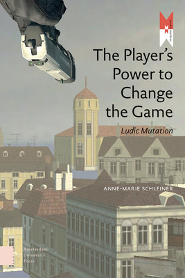 The Player's Power to Change the Game: Ludic Mutation - Schleiner, Anne-Marie