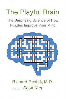 The Playful Brain: The Surprising Science of How Puzzles Improve Your Mind - Restak, Richard M, and Kim, Scott