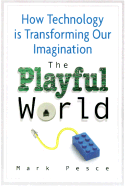 The Playful World: How Technology Is Transforming Our Imagination