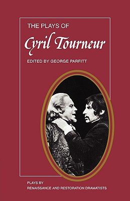 The Plays of Cyril Tourneur: The Revenger's Tragedy, the Atheist's Tragedy - Tourneur, Cyril, and Parfitt, George (Editor)